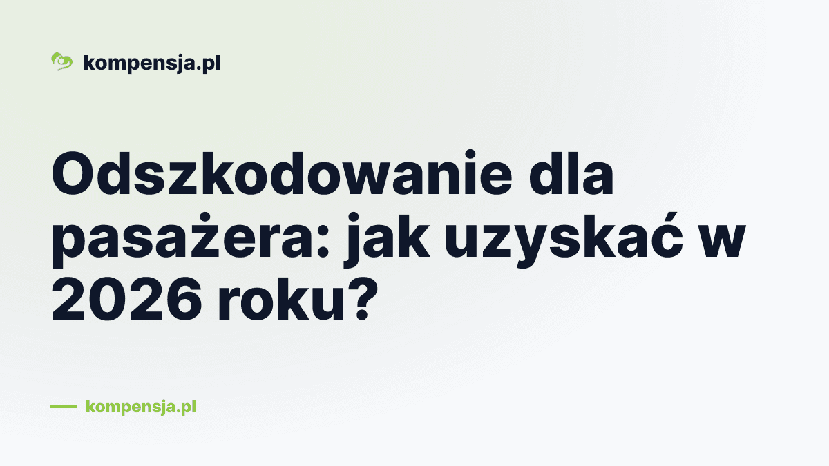 Odszkodowanie dla pasażera: jak uzyskać w 2026 roku?