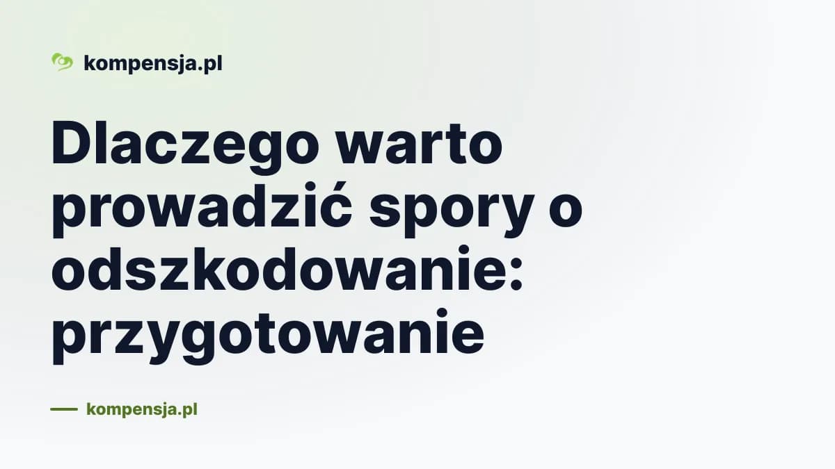 Dlaczego warto prowadzić spory o odszkodowanie: przygotowanie