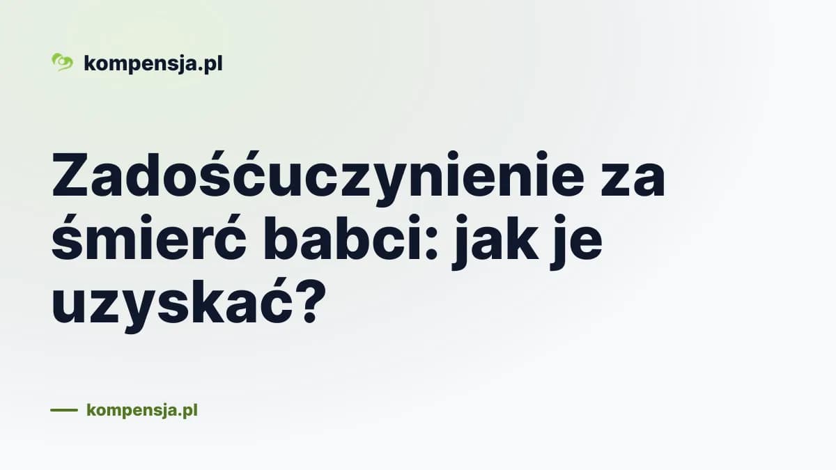 Zadośćuczynienie za śmierć babci: jak je uzyskać?