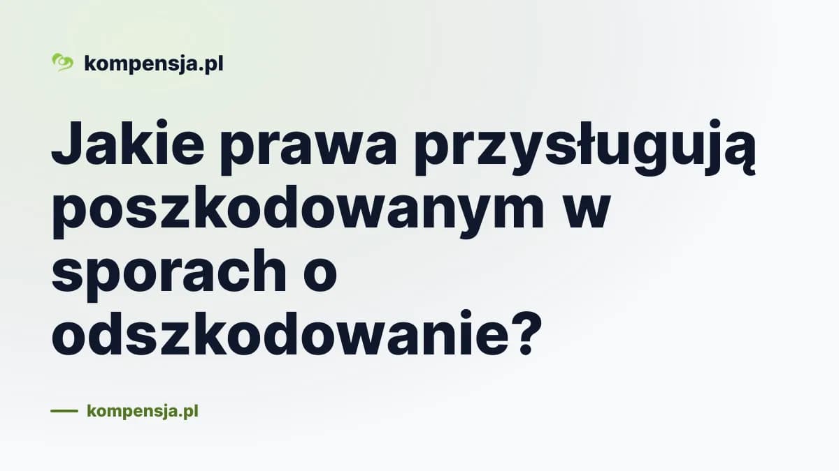 Jakie prawa przysługują poszkodowanym w sporach o odszkodowanie?