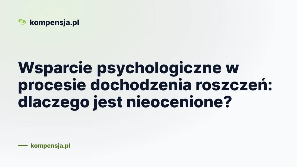 Wsparcie psychologiczne w procesie dochodzenia roszczeń: dlaczego jest nieocenione?