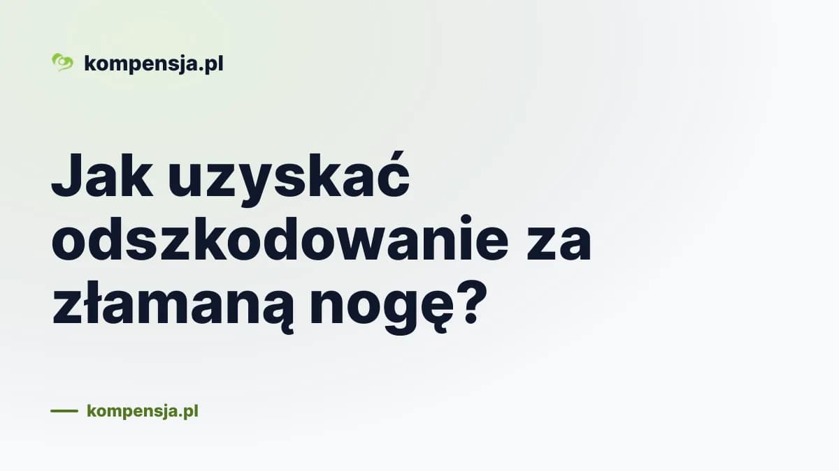 Jak uzyskać odszkodowanie za złamaną nogę?