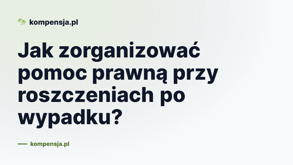 Jak zorganizować pomoc prawną przy roszczeniach po wypadku?
