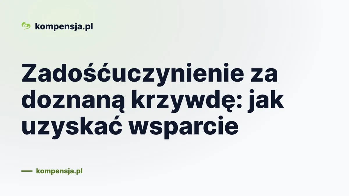Zadośćuczynienie za doznaną krzywdę: jak uzyskać wsparcie