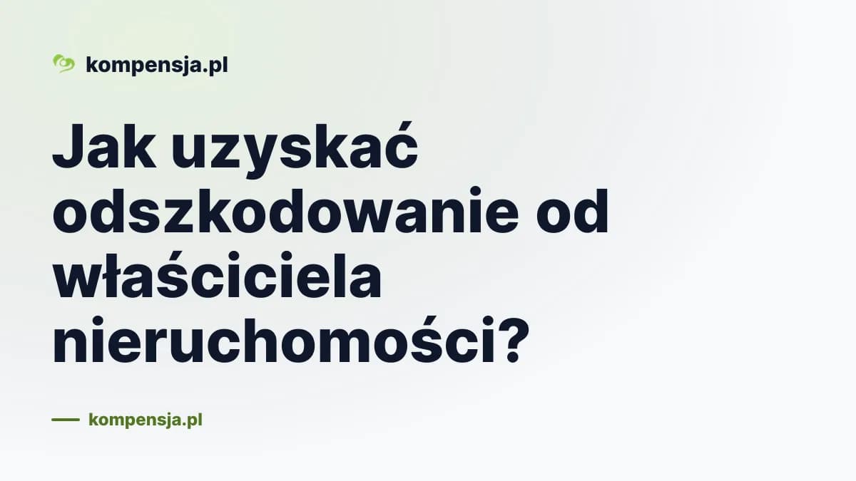 Jak uzyskać odszkodowanie od właściciela nieruchomości?