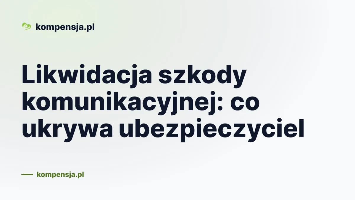 Likwidacja szkody komunikacyjnej: co ukrywa ubezpieczyciel