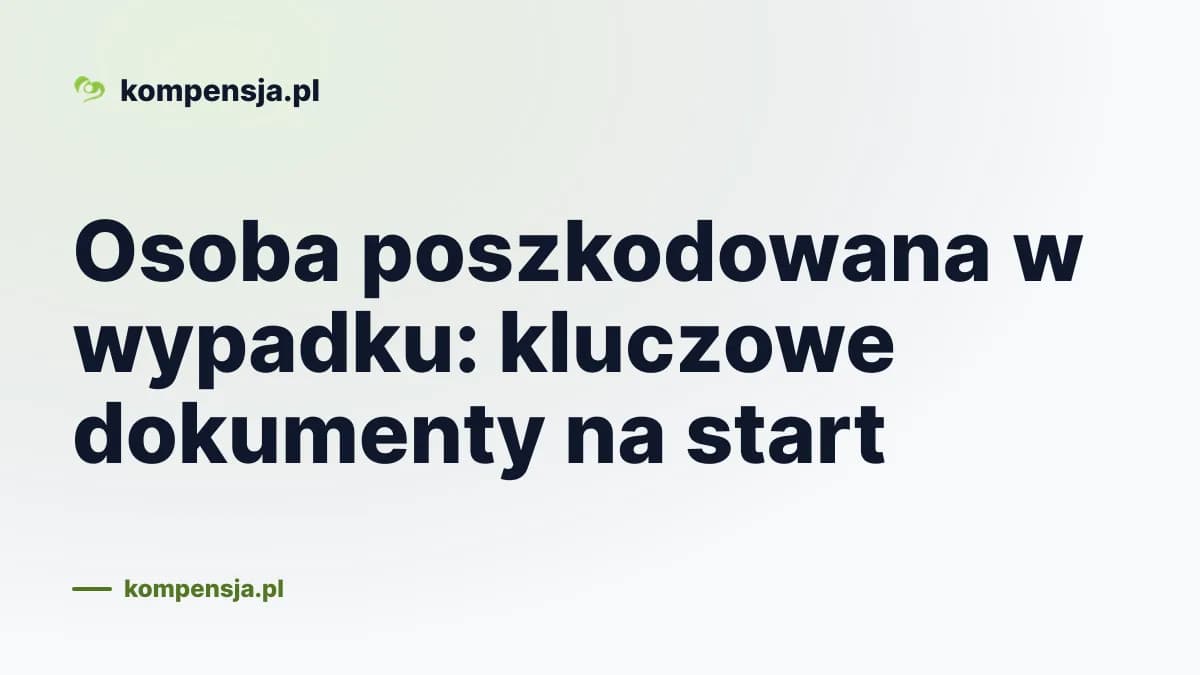 Osoba poszkodowana w wypadku: kluczowe dokumenty na start