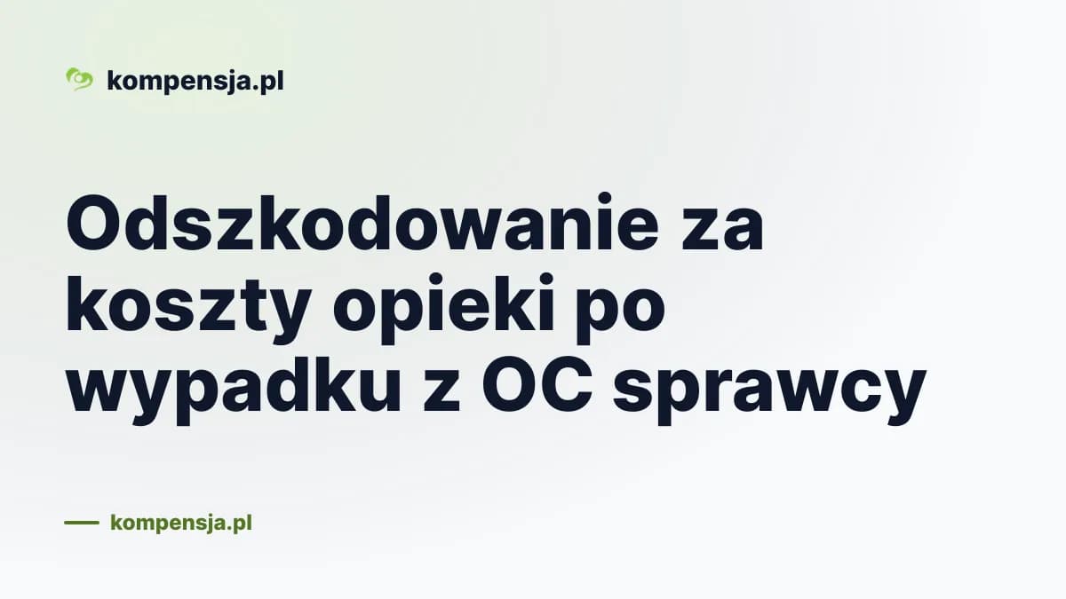 Odszkodowanie za koszty opieki po wypadku z OC sprawcy