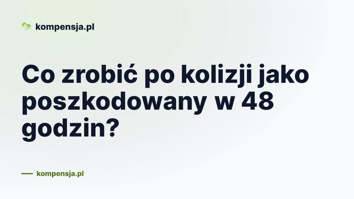 Co zrobić po kolizji jako poszkodowany w 48 godzin?