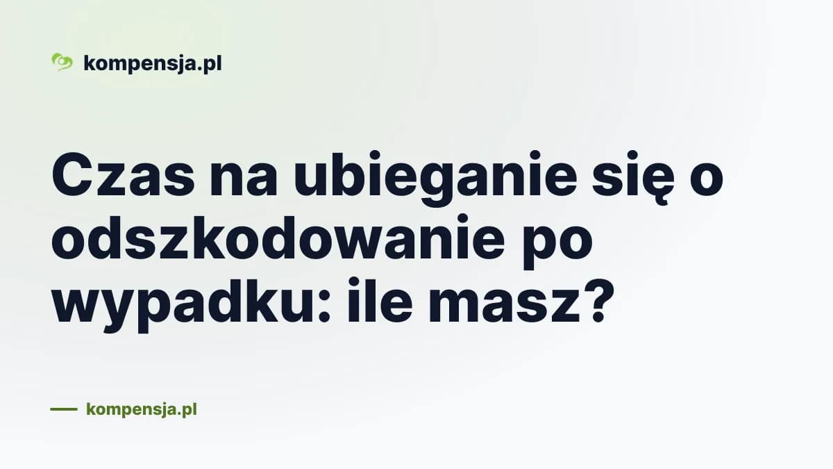 Czas na ubieganie się o odszkodowanie po wypadku: ile masz?