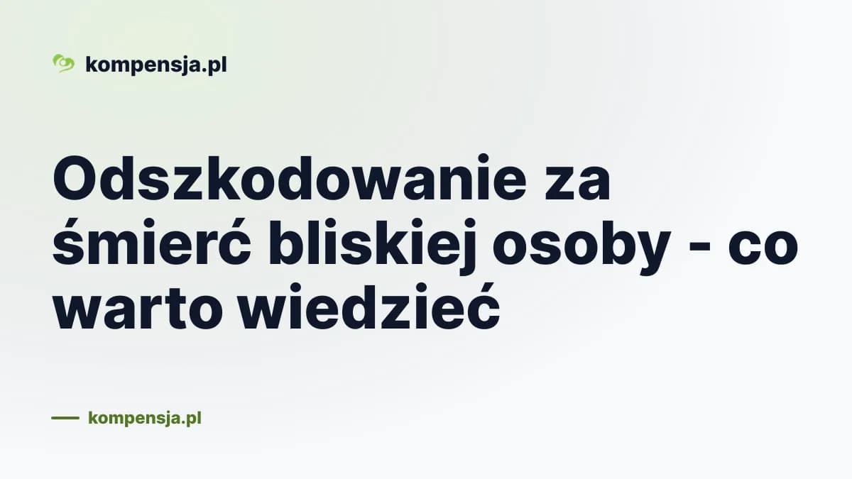 Odszkodowanie za śmierć bliskiej osoby - co warto wiedzieć