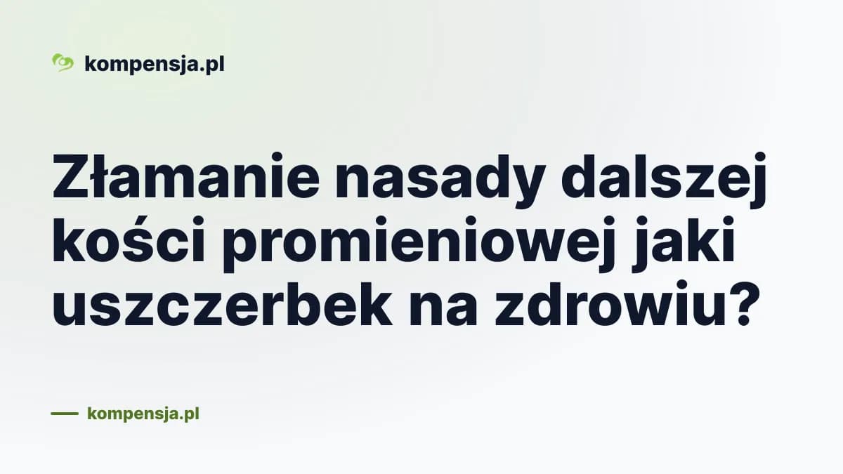 Złamanie nasady dalszej kości promieniowej jaki uszczerbek na zdrowiu?