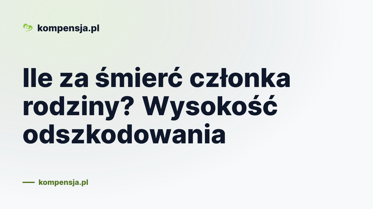 Ile za śmierć członka rodziny? Wysokość odszkodowania