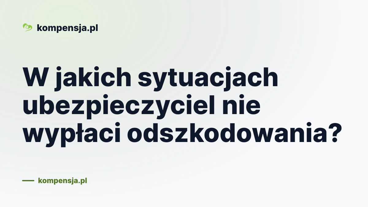 W jakich sytuacjach ubezpieczyciel nie wypłaci odszkodowania?