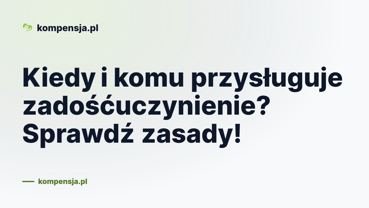 Kiedy i komu przysługuje zadośćuczynienie? Sprawdź zasady!