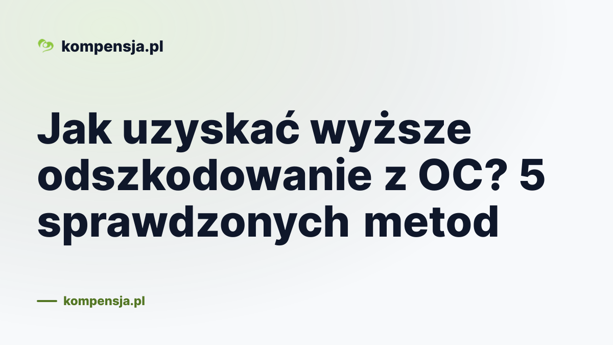 Jak uzyskać wyższe odszkodowanie z OC? 5 sprawdzonych metod