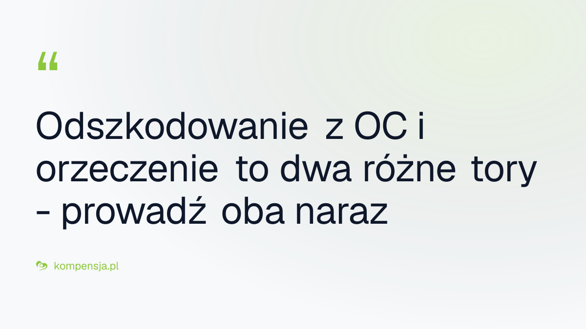 Odszkodowanie z OC i orzeczenie to dwa różne tory - prowadź oba naraz