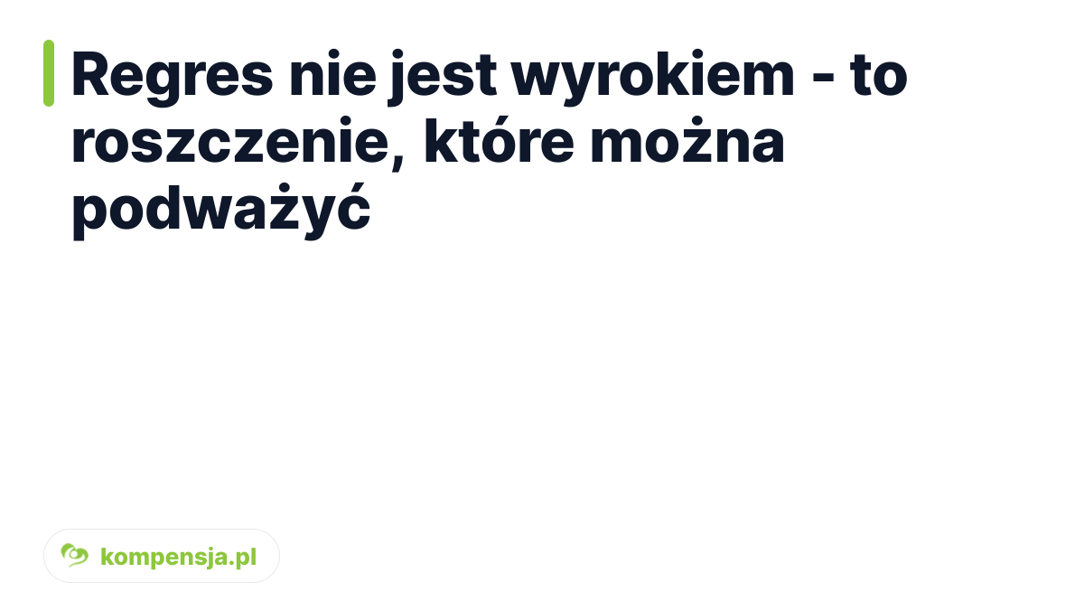 Regres nie jest wyrokiem - to roszczenie, które można podważyć - regres ubezpieczeniowy