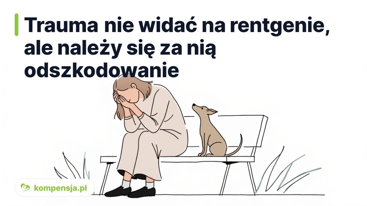 Trauma nie widać na rentgenie, ale należy się za nią odszkodowanie - uraz psychiczny