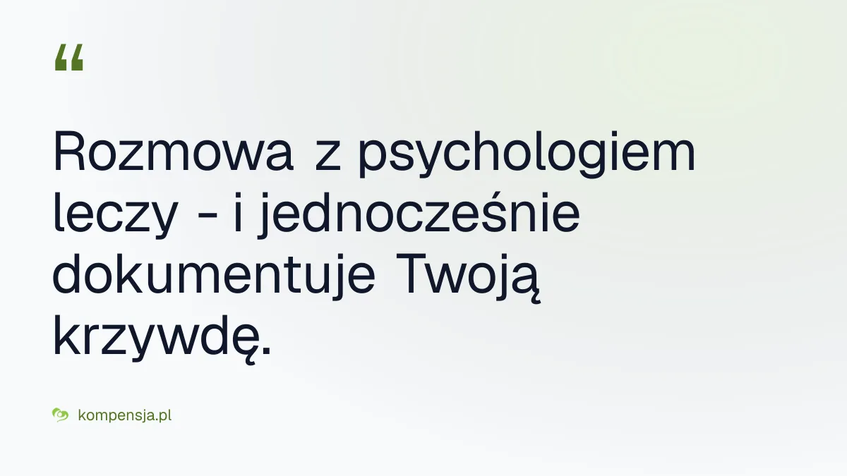 Rozmowa z psychologiem leczy - i jednocześnie dokumentuje Twoją krzywdę.