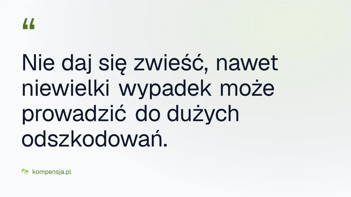 Nie daj się zwieść, nawet niewielki wypadek może prowadzić do dużych odszkodowań.