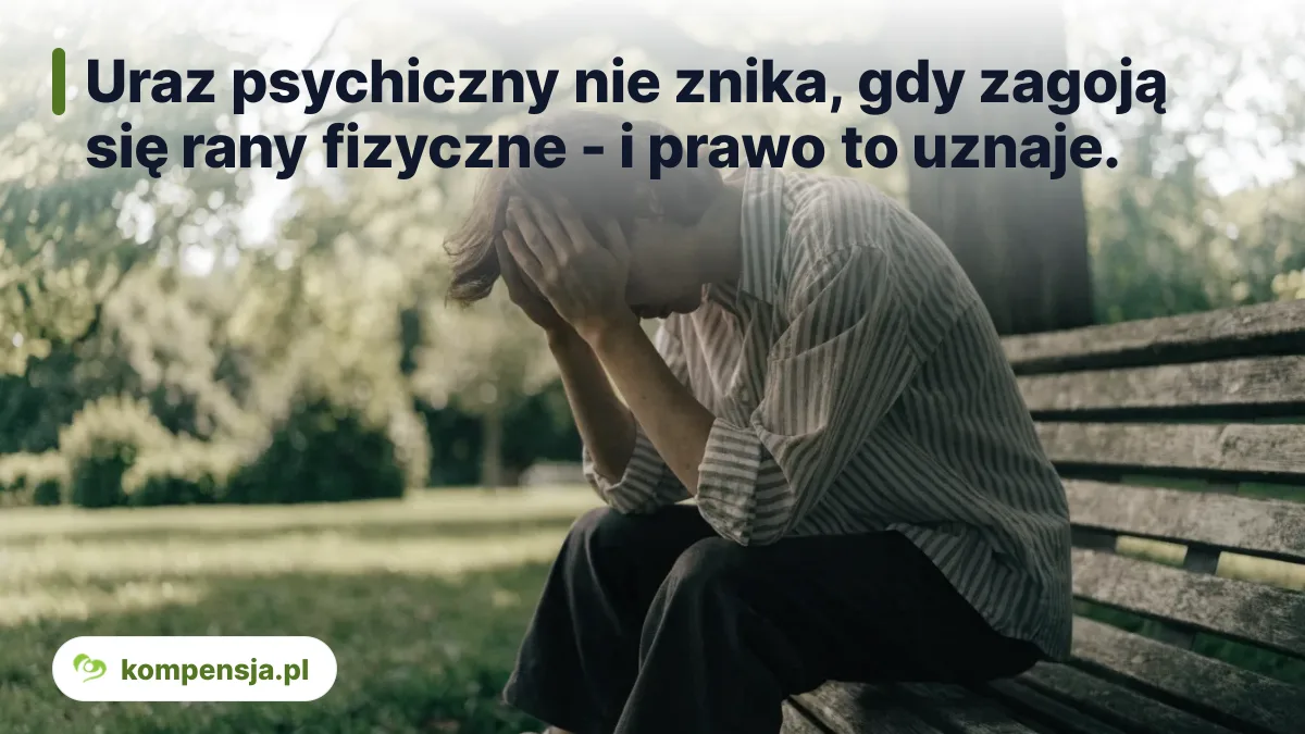 Uraz psychiczny nie znika, gdy zagoją się rany fizyczne - i prawo to uznaje.
